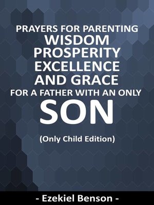 cover image of Prayers For Parenting Wisdom, Prosperity, Excellence and Grace For a Father With an Only Son--(Only Child Edition)